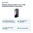 Key features – Amazing Thing for iPhone 15 6.1 2.75D FullyCovered Radix Privacy Glass