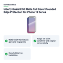 Key features – Liberty Guard 2.5D Matte Full Cover Rounded Edge Protection for iPhone 12 Series
