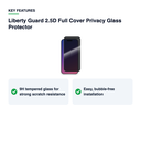 Key features – Liberty Guard 2.5D Full Cover Privacy Glass Protector