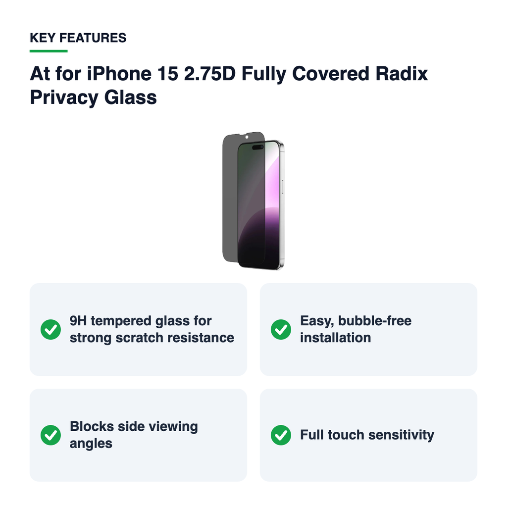 Key features – At for iPhone 15 2.75D Fully Covered Radix Privacy Glass