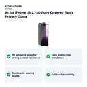 Key features – At for iPhone 15 2.75D Fully Covered Radix Privacy Glass